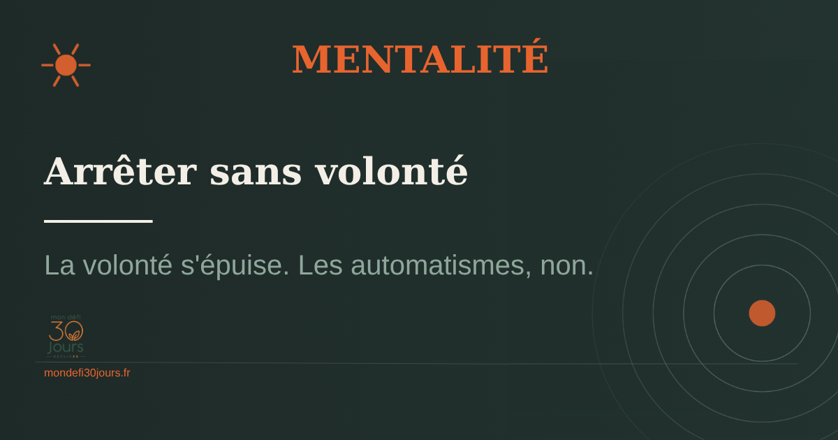 Arrêter sans volonté — la bonne mentalité